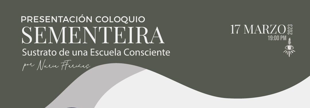 Presentación coloquio Sementeira, sustrato de una Escuela Consciente con Aurora Coego
