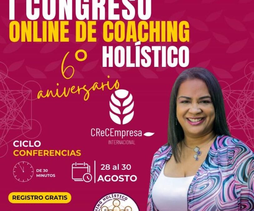 Congreso Coaching Holístico – 6to aniversario CReCEmpresa Internacional, centro acreditado AICM