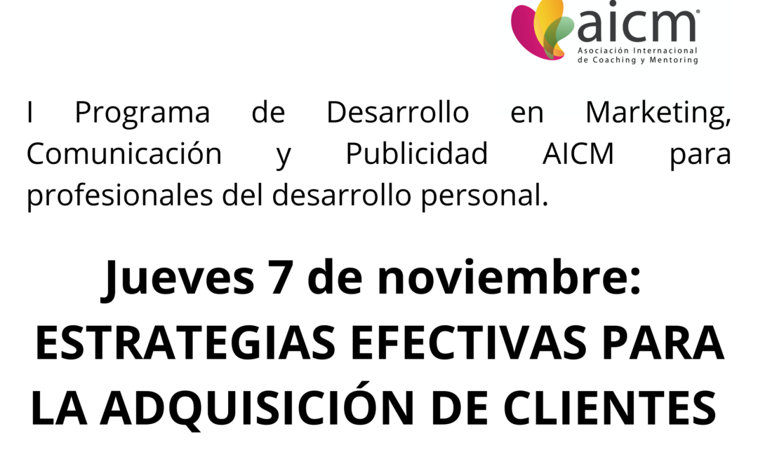 I Programa de Desarrollo en Marketing, Comunicación y Publicidad AICM para profesionales del desarrollo personal: Estrategias efectivas para la adquisición de clientes