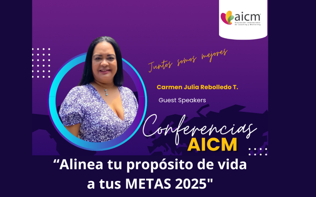 Conferencia AICM: Alinea tu propósito de vida a tus metas 2025 con Carmen Julia Rebolledo