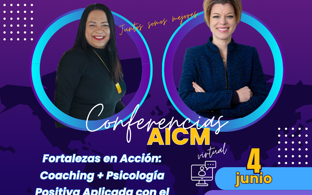 4 de junio. Conferencia AICM: Fortalezas en acción. Coaching + Psicología Positiva Clicada con el método FORTE
