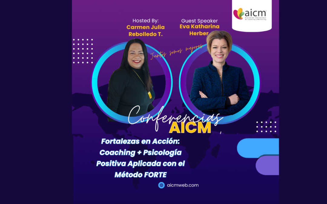 Conferencia AICM: Fortalezas en acción. Coaching + Psicología Positiva aplicada con el método FORTE con Eva Herber