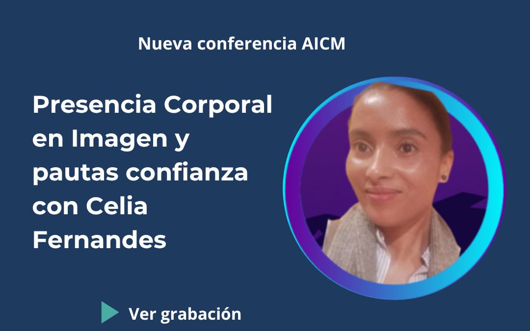Conferencia AICM: Presencia Corporal en Imagen y pautas confianza con Celia Fernandes