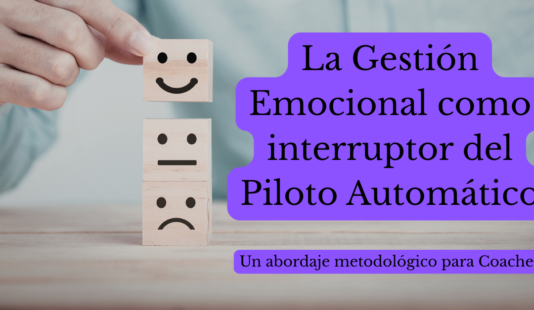 La Gestión Emocional como interruptor del Piloto Automático: Un abordaje metodológico para Coaches by Luisana Bermúdez