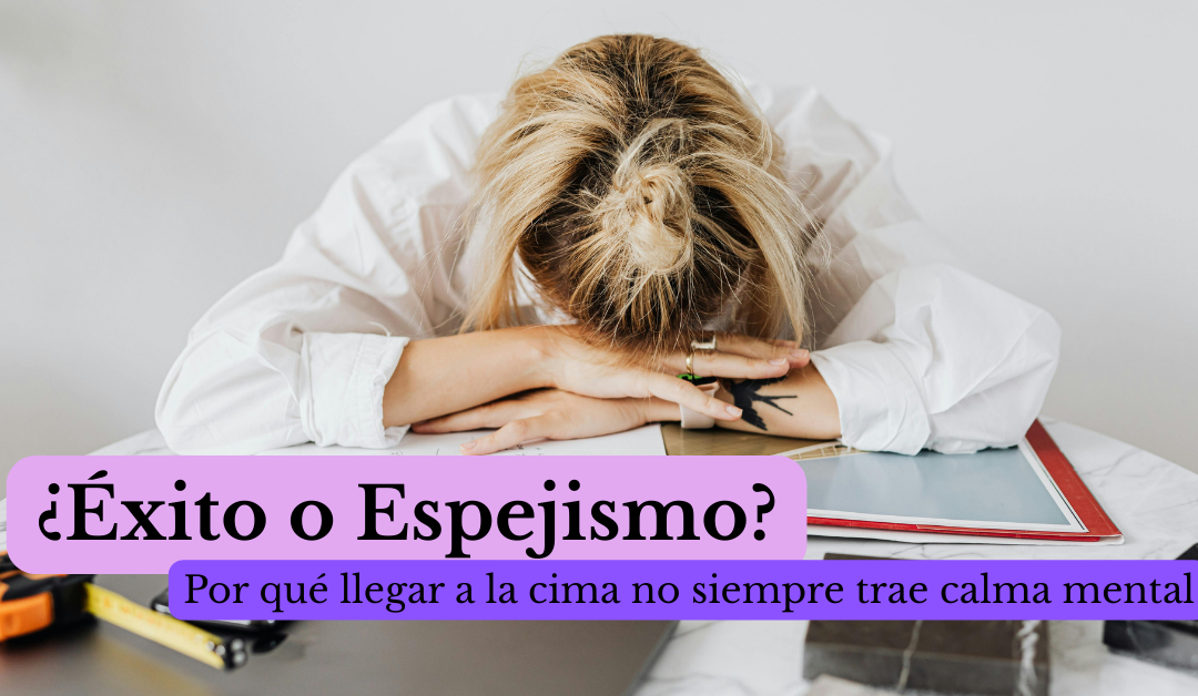 ¿Éxito o Espejismo? Por qué llegar a la cima no siempre trae calma mental by  Luisana Bermúdez