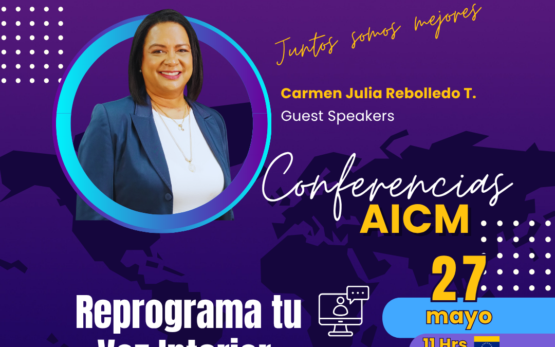 Conferencia AICM: Reprograma tu Voz Interior: Claves de PNL para Conectar, Comunicar y Crear Relaciones Conscientes con Carmen Julia Rebolledo