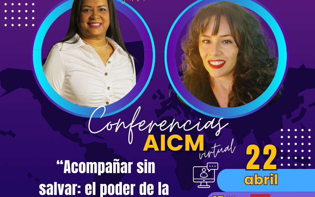 Conferencia AICM: Acompañar sin salvar: el poder de la presencia en momentos de cambio con Gisela Sandoval Pantoja