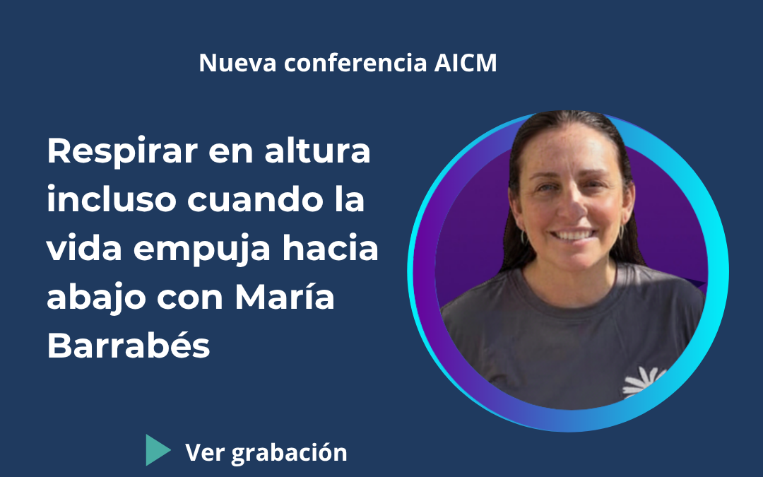 Conferencia AICM: Respirar en altura, incluso cuando la vida empuja hacia abajo con María Barrabés