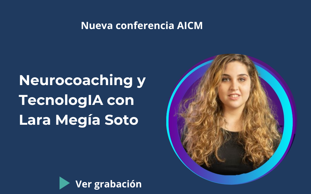 Conferencia AICM: Neurocoaching y TecnologIA: Cómo descifrar y potenciar el talento neurodivergente (del bloqueo al éxito) con Lara Megía Soto