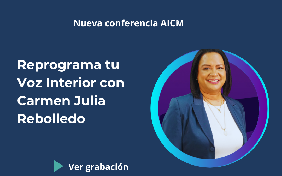 Conferencia AICM: Reprograma tu Voz Interior: Claves de PNL para Conectar, Comunicar y Crear Relaciones Conscientes con Carmen Julia Rebolledo