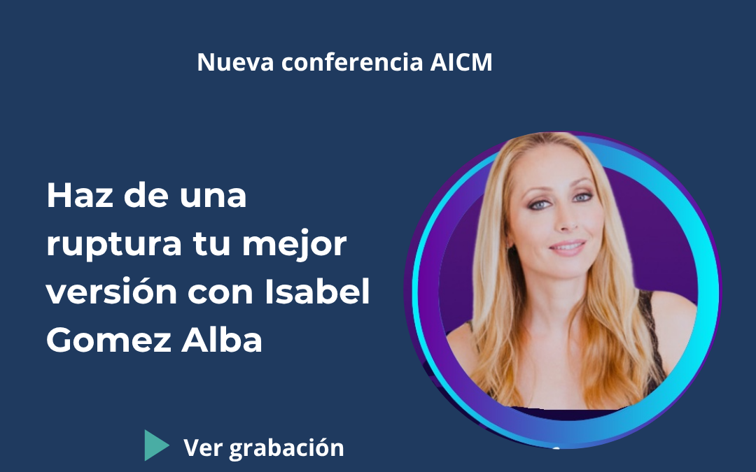 Conferencia AICM: Haz de una ruptura tu mejor versión con Isabel Gómez-Alba